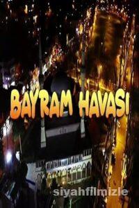 Bayram Havası 2022 Yerli Filmi Full Sansürsüz izle